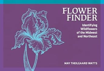 flower finder identifying wildflowers of the midwest and northeast 1st edition may theilgaard watts