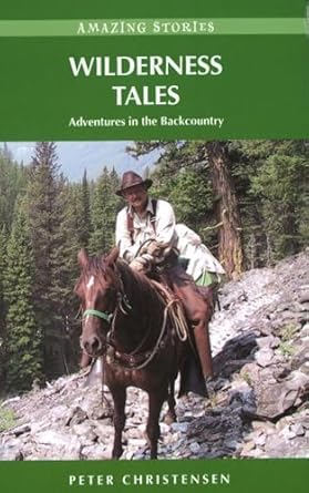 wilderness tales adventures in the backcountry 1st edition peter christensen 1894974700, 978-1894974707