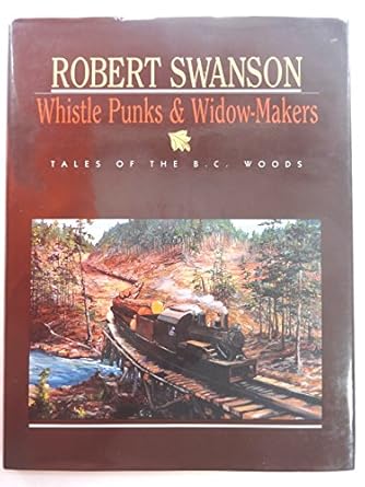 whistle punks and widow makers 1st edition robert e swanson 1550170902, 978-1550170900