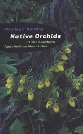 native orchids of the southern appalachian mountains 1st edition stanley l bentley 0807848727, 978-0807848722