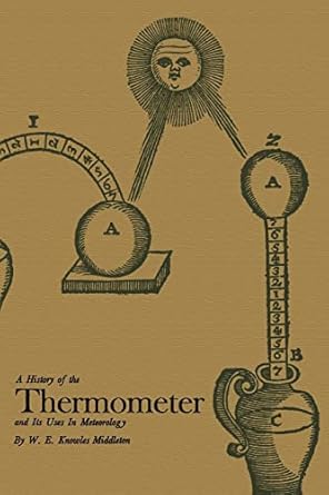 a history of the thermometer and its uses in meteorology 1st edition prof w e knowles e middleton 0801871530,