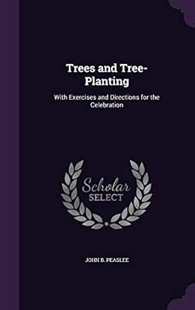 trees and tree planting with exercises and directions for the celebration 1st edition john b peaslee