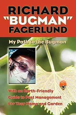 richard bugman fagerlund my path to the bugman with an earth friendly guide to pest management for home and