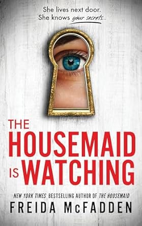 the housemaid is watching from the sunday times bestselling author of the housemaid 1st edition freida