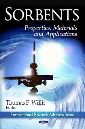 sorbents properties materials and applications 1st edition thomas p willis 1607418517, 978-1607418511
