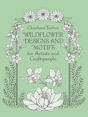 wildflower designs and motifs for artists and craftspeople 1st edition charlene tarbox 0486277003,