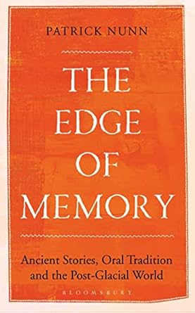 the edge of memory ancient stories oral tradition and the post glacial world 1st edition patrick nunn