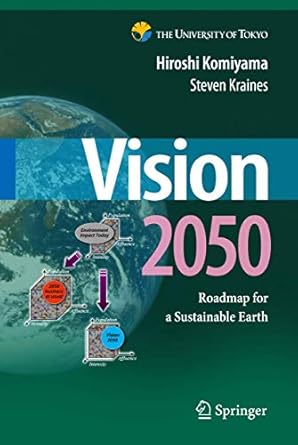 vision 2050 roadmap for a sustainable earth 1st edition hiroshi komiyama ,steven kraines 443109430x,