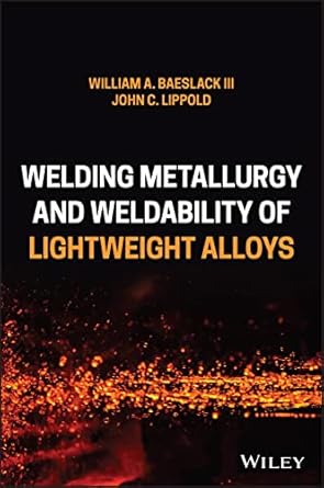 welding metallurgy and weldability of lightweight alloys 1st edition william a baeslack ,john c lippold