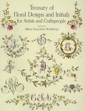 treasury of floral designs and initials for artists and craftspeople 1st edition mary carolyn waldrep