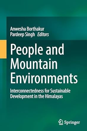 people and mountain environments interconnectedness for sustainable development in the himalayas 1st edition