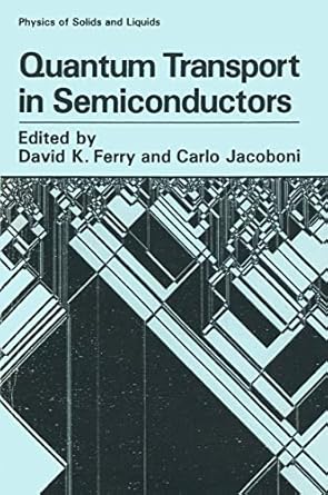 quantum transport in semiconductors 1st edition david k ferry ,carlo jacoboni 0306438534, 978-0306438530