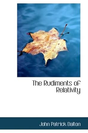 the rudiments of relativity 1st edition john patrick dalton 0554605368, 978-0554605364