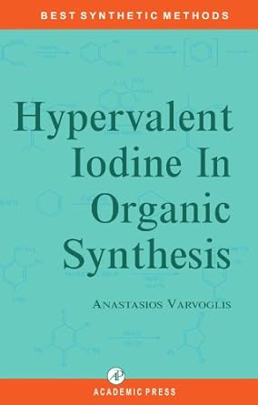 hypervalent iodine in organic synthesis 1st edition anastasios varvoglis 0123909481, 978-0123909480