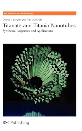 titanate and titania nanotubes synthesis 1st edition dmitry v bavykin ,frank c walsh ,paul o'brien ,harold