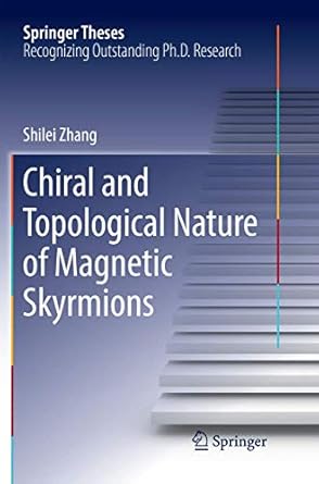 chiral and topological nature of magnetic skyrmions 1st edition shilei zhang 3030074722, 978-3030074722