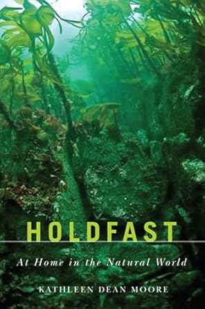 holdfast at home in the natural world 1st edition kathleen dean moore 0870717081, 978-0870717086