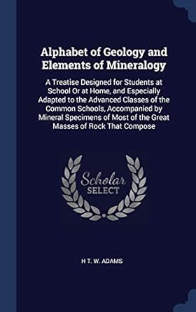 alphabet of geology and elements of mineralogy a treatise designed for students at school or at home and