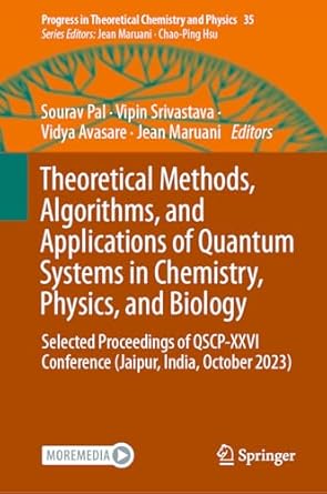 theoretical methods algorithms and applications of quantum systems in chemistry physics and biology selected