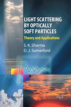 light scattering by optically soft particles theory and applications 1st edition subodh k sharma ,david j