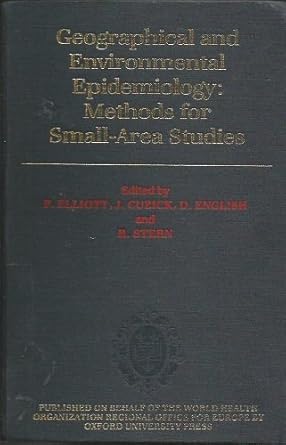 geographical and environmental epidemiology methods for small area studies 1st edition paul elliott ,jack