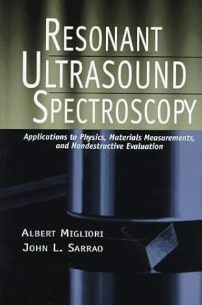 resonant ultrasound spectroscopy applications to physics materials measurements and nondestructive evaluation