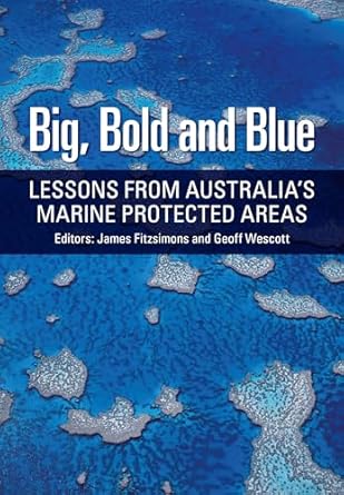 big bold and blue lessons from australias marine protected areas 1st edition james fitzsimons ,geoff westcott