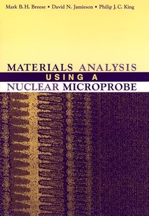 materials analysis using a nuclear microprobe 1st edition mark b h breese ,david n jamieson ,philip j c king