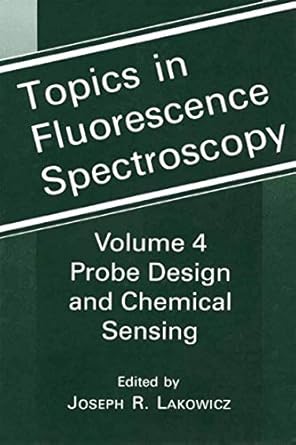 topics in fluorescence spectroscopy volume 4 probe design and chemical sensing 1st edition joseph r lakowicz