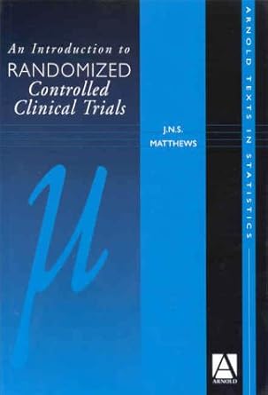 an introduction to randomised controlled clinical trials 1st edition j n s matthews 0340761431, 978-0340761434