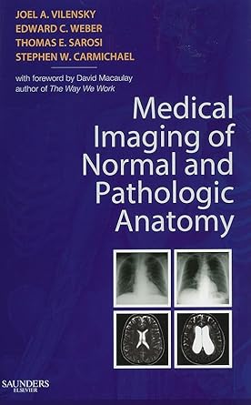 medical imaging of normal and pathologic anatomy 1st edition joel a vilensky phd ,edward c weber do ,thomas