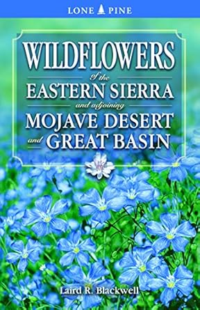 wildflowers of the eastern sierra and adjoining mojave desert and great basin 1st edition laird blackwell