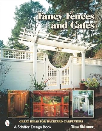 fancy fences and gates great ideas for backyard carpenters 1st edition tina skinner 0764314173, 978-0764314179