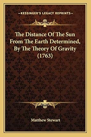 the distance of the sun from the earth determined by the theory of gravity 1st edition matthew stewart
