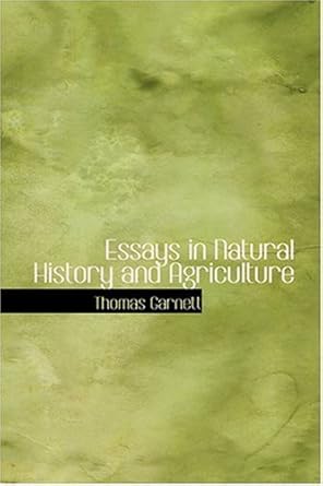 essays in natural history and agriculture 1st edition thomas ronald garnett 0554332264, 978-0554332260