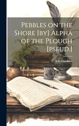 pebbles on the shore by alpha of the plough pseud 1st edition a g 1865 1946 gardiner 101992263x,