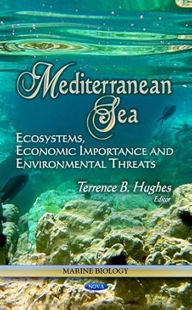 mediterranean sea ecosystems economic importance and environmental threats 1st edition terrence b hughes