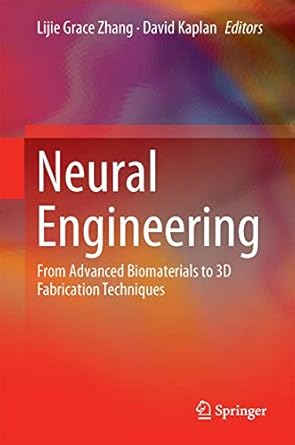 neural engineering from advanced biomaterials to 3d fabrication techniques 1st edition lijie grace zhang