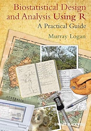 biostatistical design and analysis using r a practical guide 1st edition dr murray logan 1405190086,