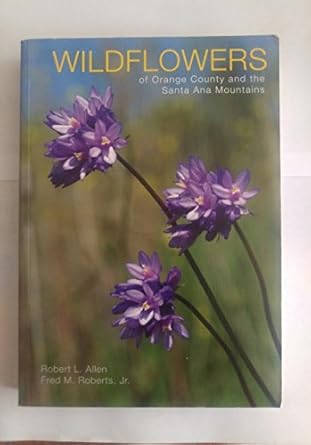 wildflowers of orange county and the santa ana mountains 1st edition robert allen ,fred roberts 0984000712,