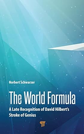 the world formula a late recognition of david hilberts stroke of genius 1st edition norbert schwarzer