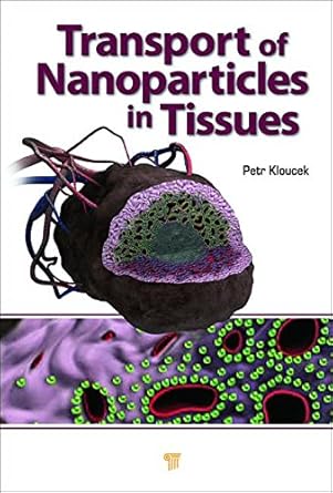 transport of nanoparticles in tissues 1st edition petr kloucek 9814267066, 978-9814267069