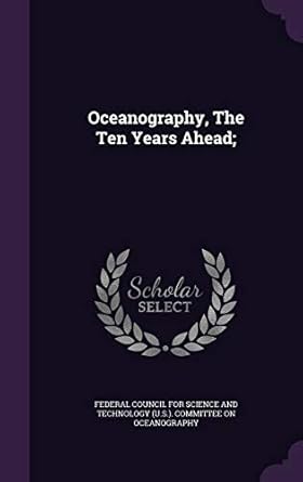 oceanography the ten years ahead 1st edition federal council for science and technolo 1354010531,