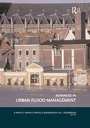 advances in urban flood management 1st edition richard ashley ,stephen garvin ,erik pasche ,andreas