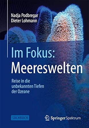 im fokus meereswelten reise in die unbekannten tiefen der ozeane 1st edition nadja podbregar ,dieter lohmann