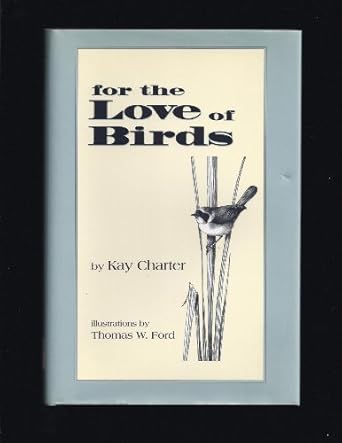 for the love of birds 1st edition kay charter 0970091710, 978-0970091710