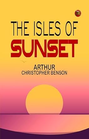the isles of sunset 1st edition arthur christopher benson 9361016385, 978-9361016387