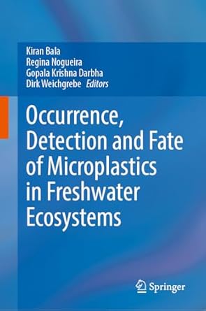 occurrence detection and fate of microplastics in freshwater ecosystems 1st edition kiran bala ,regina