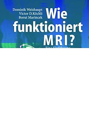 wie funktioniert mri eine einfuhrung in physik und funktionsweise der magnetresonanzbildgebung 1st edition