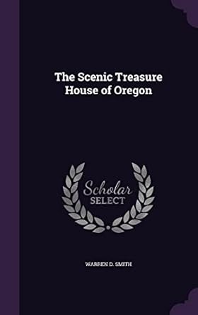the scenic treasure house of oregon 1st edition warren d smith 1355215900, 978-1355215905